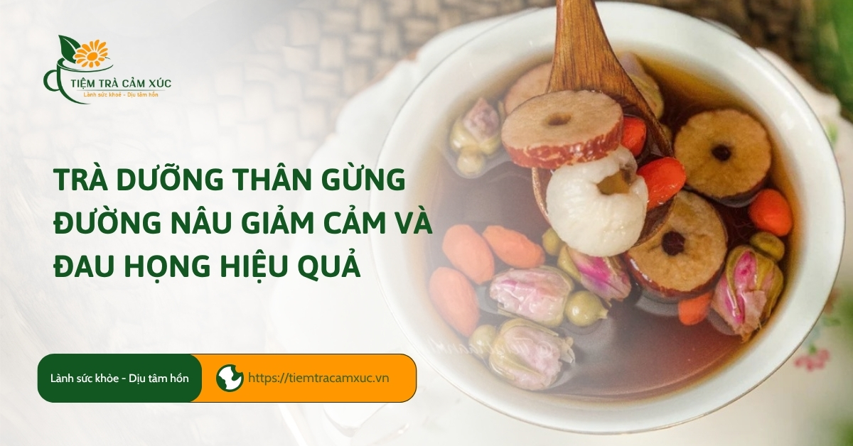 Trà dưỡng thân gừng đường nâu giảm cảm và đau họng hiệu quả