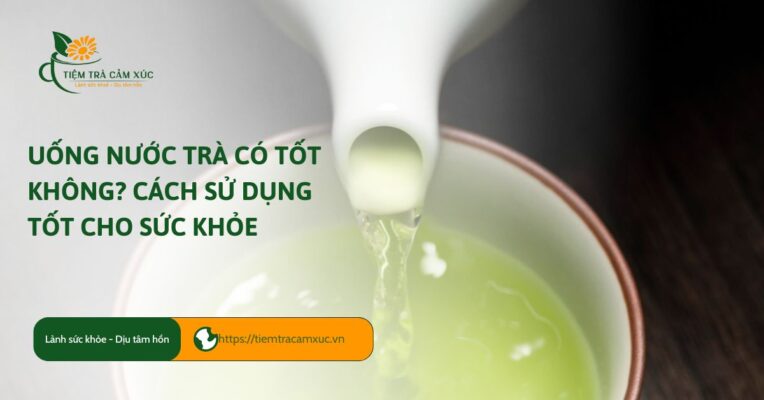 Uống nước trà có tốt không