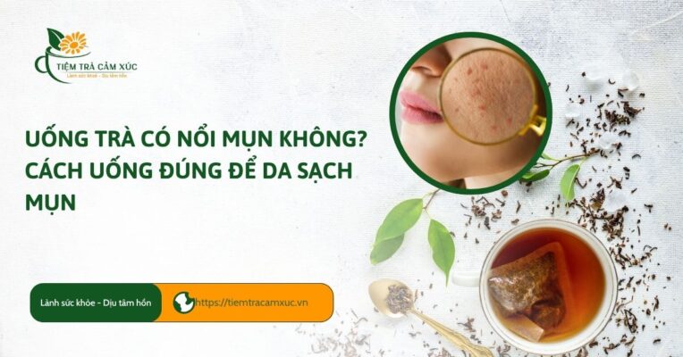 uống trà có nổi mụn không