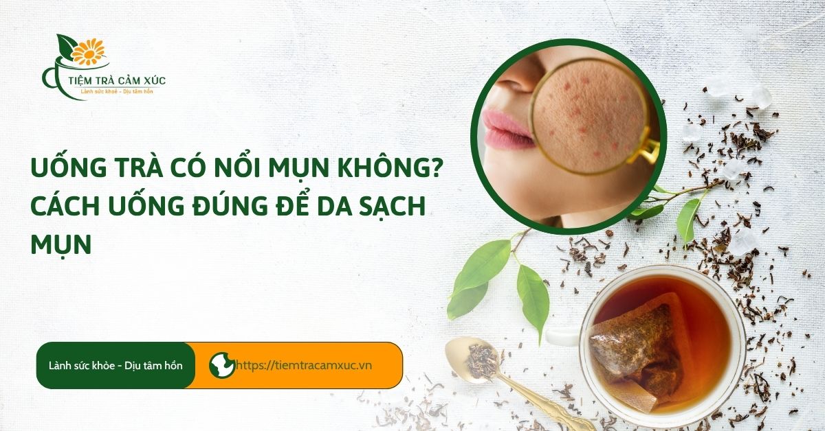 uống trà có nổi mụn không
