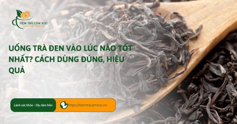 Trà đen nên uống vào lúc nào