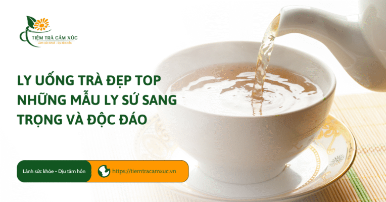 Ly Uống Trà Đẹp Top Những Mẫu Ly Sứ Sang Trọng Và Độc Đáo