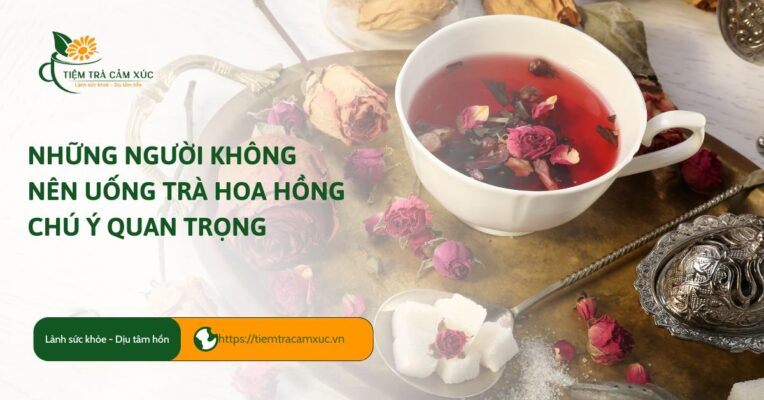 Những người không nên uống trà hoa hồng