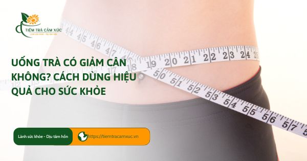 Uống trà có giảm cân không