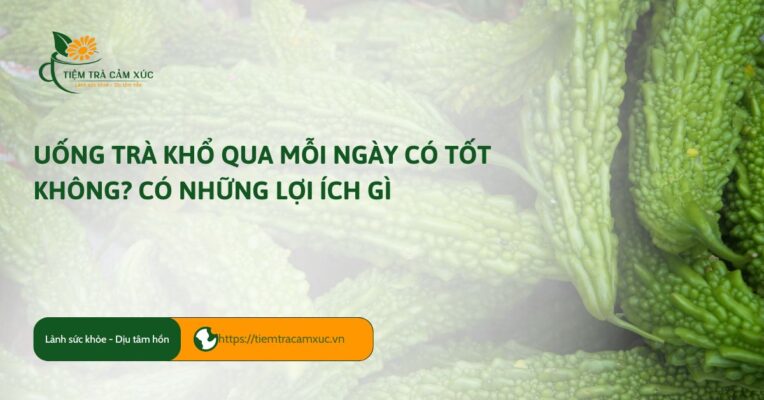 uống trà khổ qua mỗi ngày có tốt không​