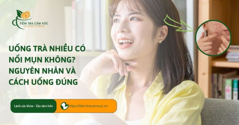 uống trà nhiều có nổi mụn không