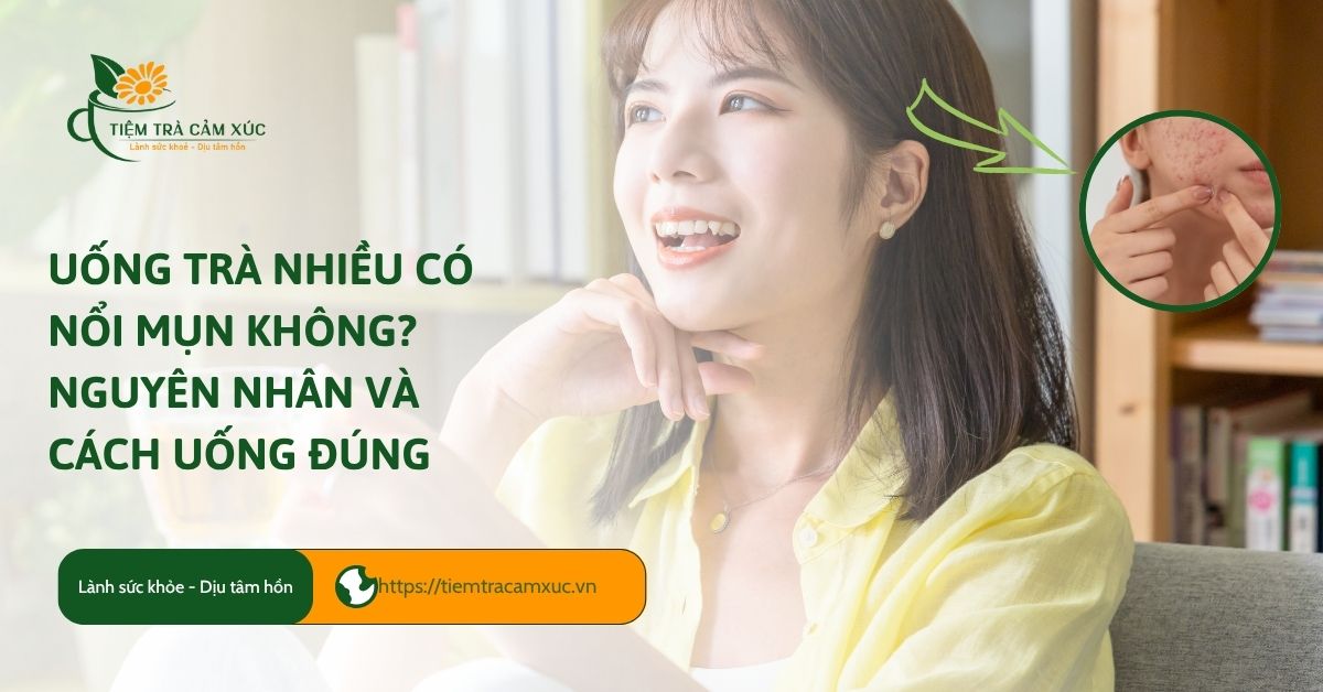 uống trà nhiều có nổi mụn không