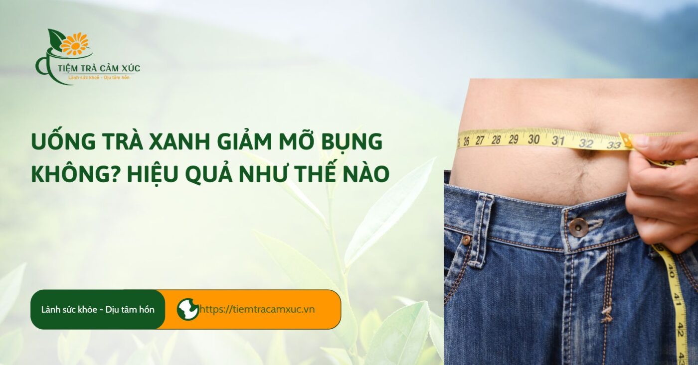 uống trà xanh giảm mỡ bụng